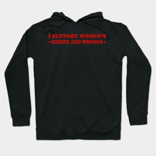 I Support Women's Rights And Wrongs Hoodie